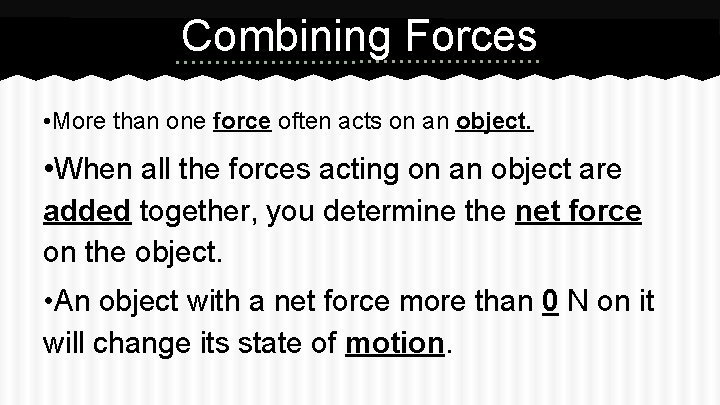 Combining Forces • More than one force often acts on an object. • When