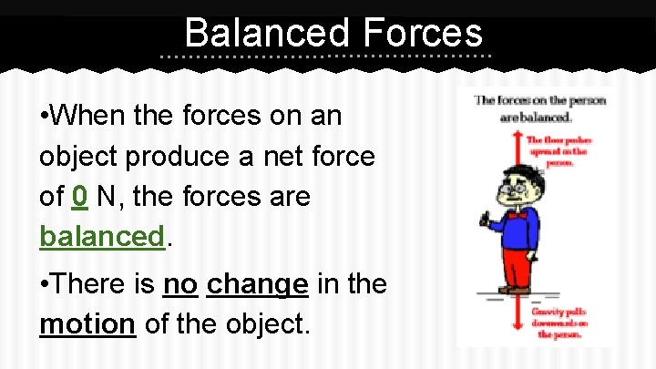 Balanced Forces • When the forces on an object produce a net force of