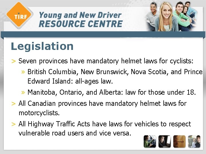 Legislation > Seven provinces have mandatory helmet laws for cyclists: » British Columbia, New