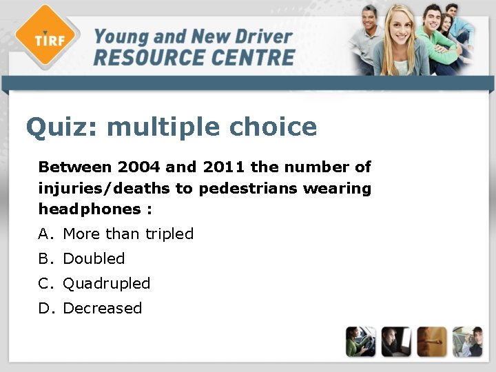 Quiz: multiple choice Between 2004 and 2011 the number of injuries/deaths to pedestrians wearing