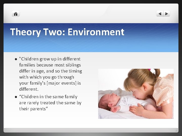 Theory Two: Environment l l "Children grow up in different families because most siblings