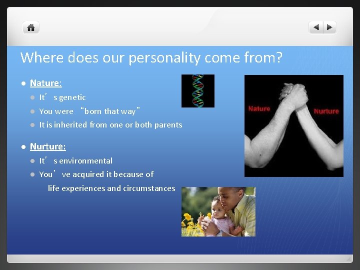 Where does our personality come from? l l Nature: l It’s genetic l You