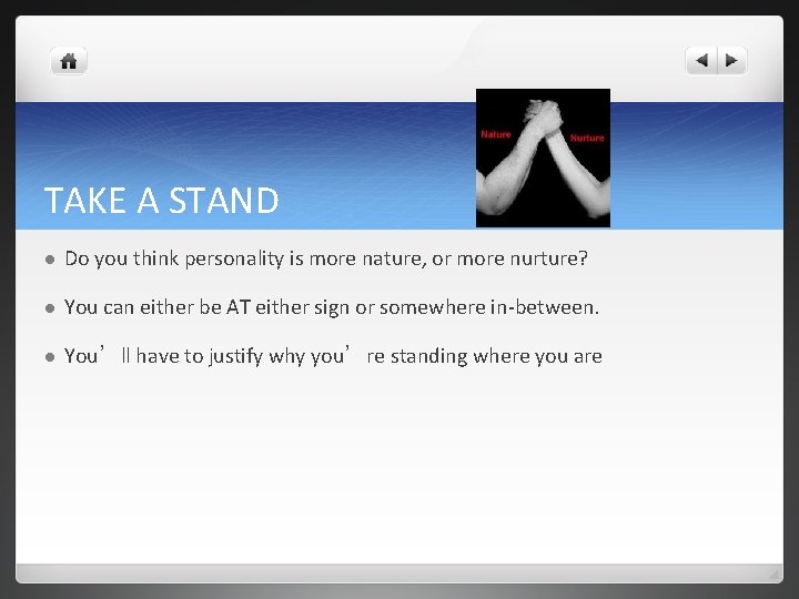 TAKE A STAND l Do you think personality is more nature, or more nurture?