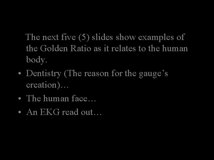 The next five (5) slides show examples of the Golden Ratio as it relates