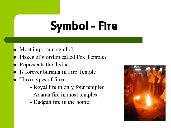 Symbol - Fire l l l Most important symbol Places of worship called Fire