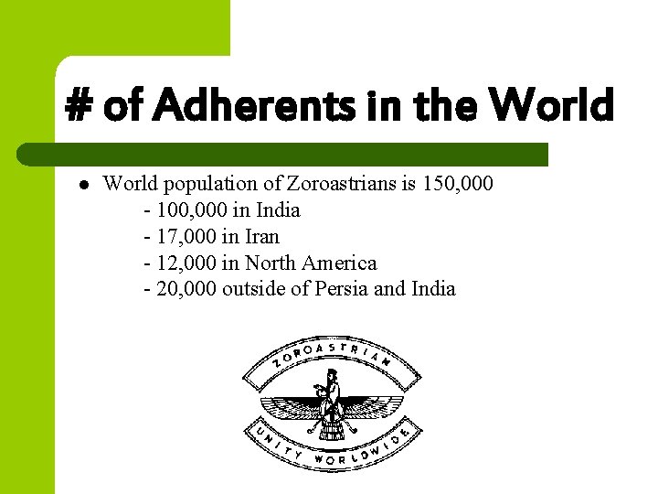 # of Adherents in the World l World population of Zoroastrians is 150, 000