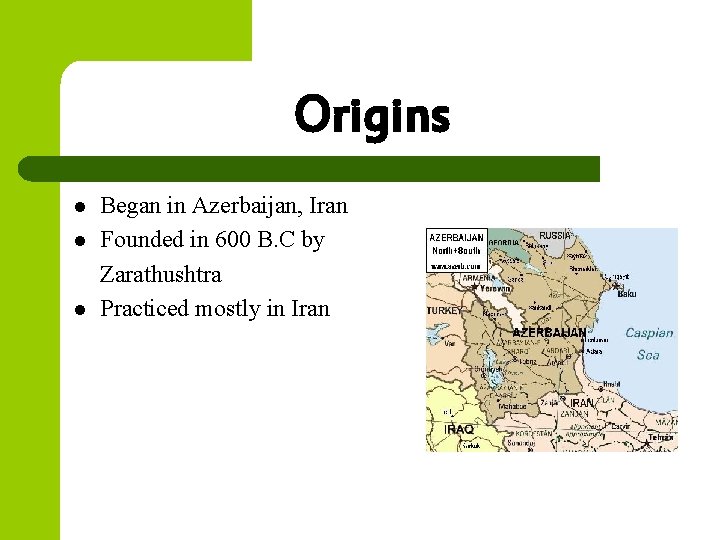 Origins l l l Began in Azerbaijan, Iran Founded in 600 B. C by