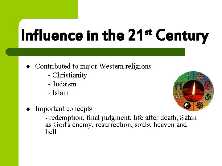 Influence in the l l st 21 Century Contributed to major Western religions -