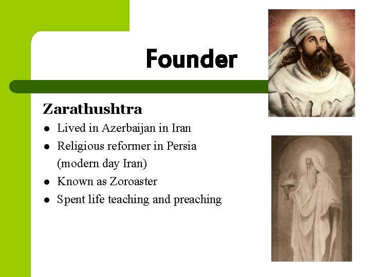 Founder Zarathushtra l l Lived in Azerbaijan in Iran Religious reformer in Persia (modern