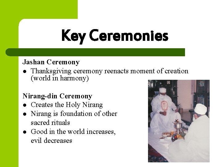 Key Ceremonies Jashan Ceremony l Thanksgiving ceremony reenacts moment of creation (world in harmony)