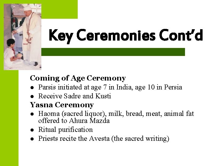 Key Ceremonies Cont’d Coming of Age Ceremony l Parsis initiated at age 7 in
