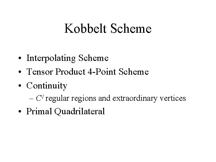 Kobbelt Scheme • Interpolating Scheme • Tensor Product 4 -Point Scheme • Continuity –