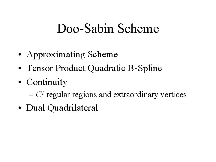 Doo-Sabin Scheme • Approximating Scheme • Tensor Product Quadratic B-Spline • Continuity – C