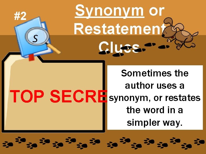 #2 S Synonym or Restatement Clues Sometimes the author uses a synonym, or restates