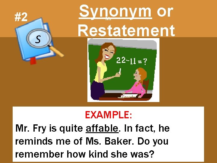 #2 Synonym or Restatement Clues Mr S S EXAMPLE: Mr. Fry is quite affable.