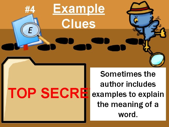 #4 E Example Clues Sometimes the author includes examples to explain the meaning of