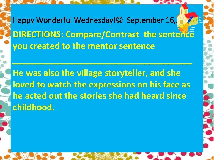 Happy Wonderful Wednesday! September 16, 2015 DIRECTIONS: DIRECTIONS Compare/Contrast the sentence you created to