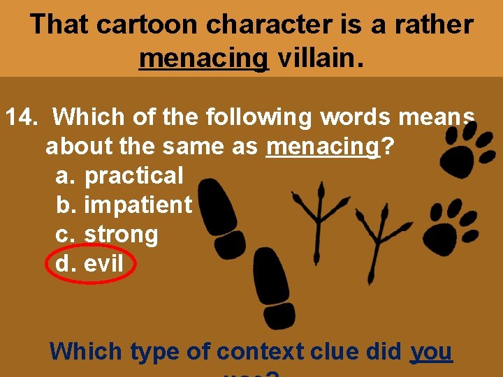 That cartoon character is a rather menacing villain. 14. Which of the following words