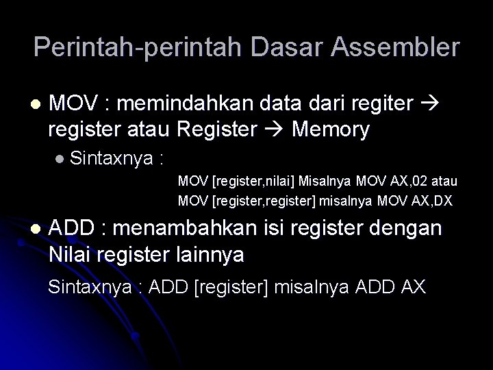 Perintah-perintah Dasar Assembler l MOV : memindahkan data dari regiter register atau Register Memory