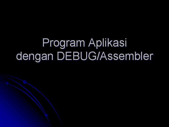 Program Aplikasi dengan DEBUG/Assembler 