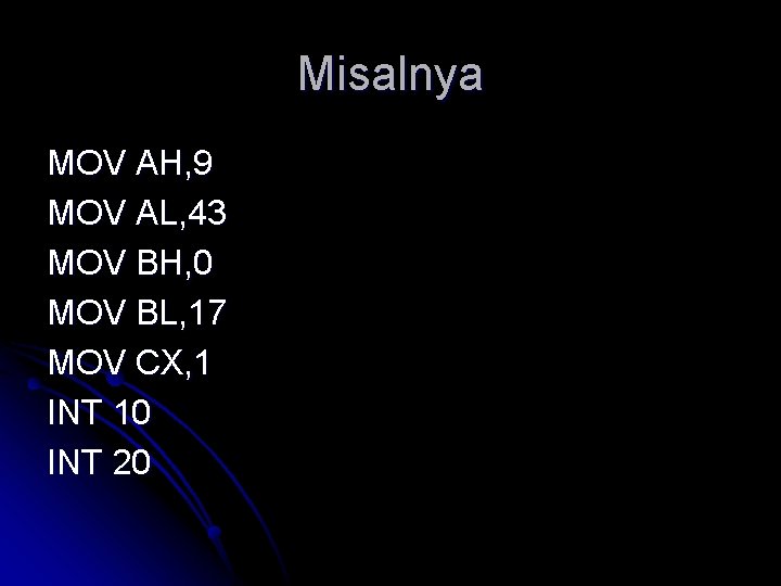 Misalnya MOV AH, 9 MOV AL, 43 MOV BH, 0 MOV BL, 17 MOV