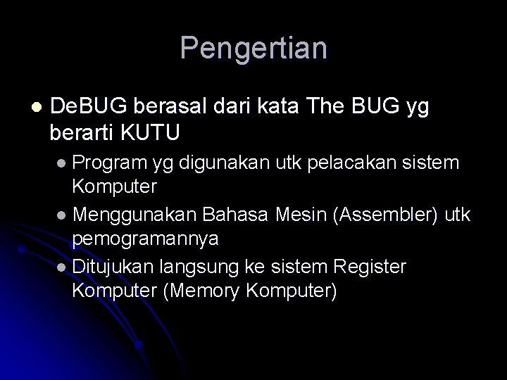 Pengertian l De. BUG berasal dari kata The BUG yg berarti KUTU l Program