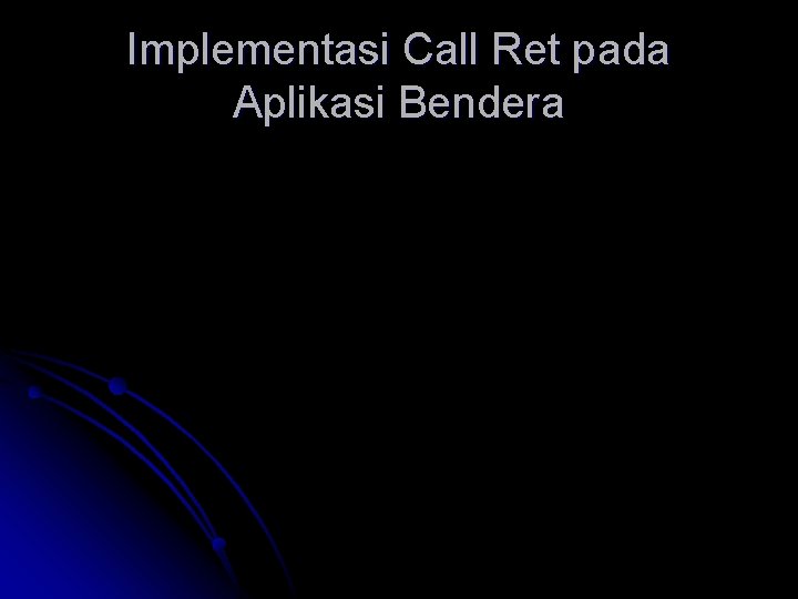 Implementasi Call Ret pada Aplikasi Bendera 