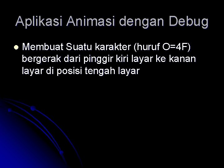 Aplikasi Animasi dengan Debug l Membuat Suatu karakter (huruf O=4 F) bergerak dari pinggir