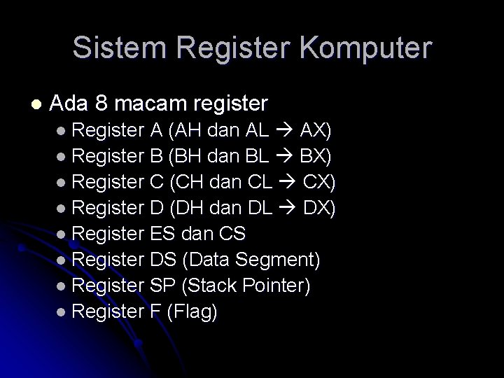 Sistem Register Komputer l Ada 8 macam register l Register A (AH dan AL