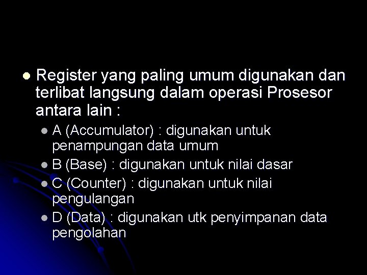 l Register yang paling umum digunakan dan terlibat langsung dalam operasi Prosesor antara lain