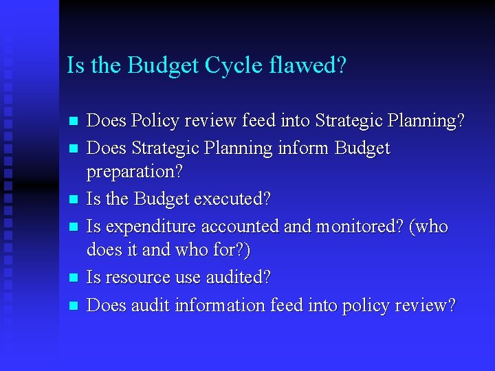 Is the Budget Cycle flawed? n n n Does Policy review feed into Strategic