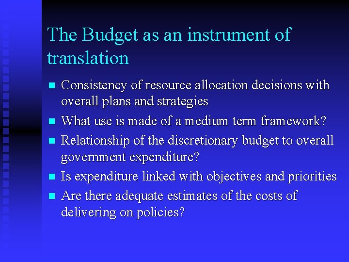 The Budget as an instrument of translation n n Consistency of resource allocation decisions