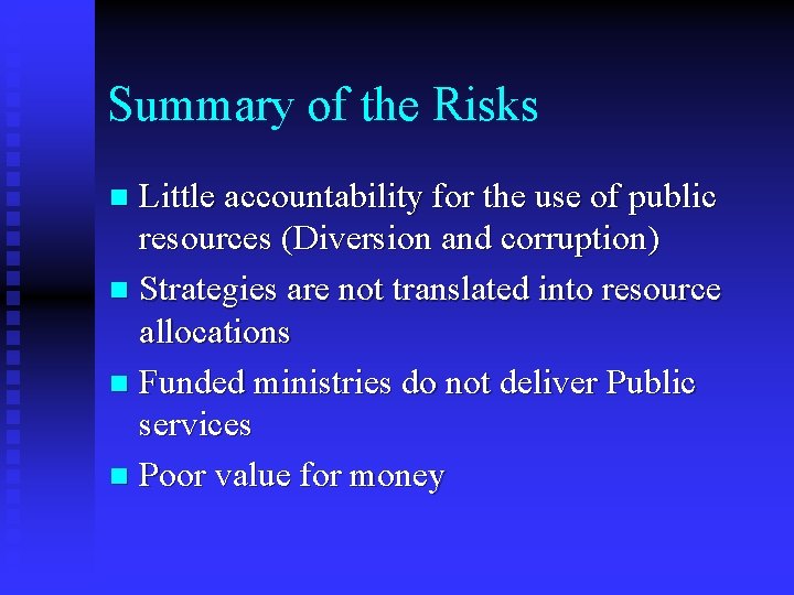 Summary of the Risks Little accountability for the use of public resources (Diversion and
