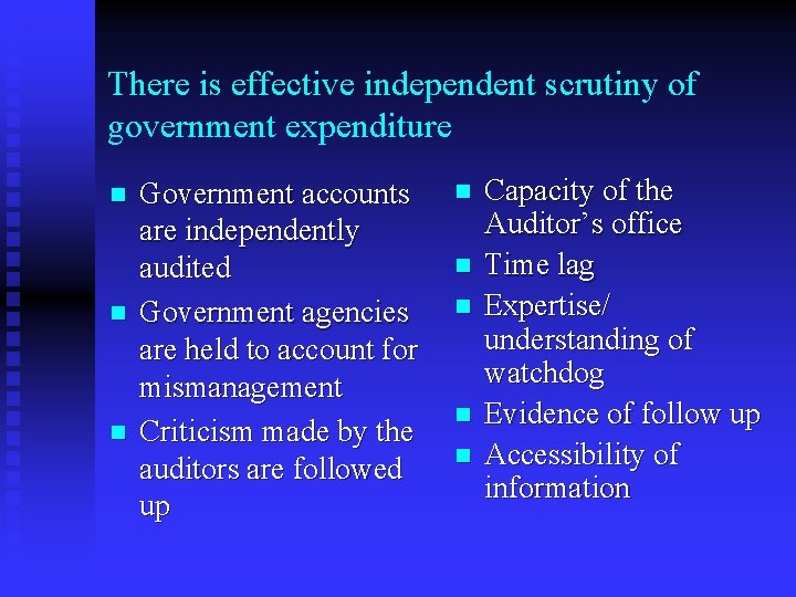 There is effective independent scrutiny of government expenditure n n n Government accounts are