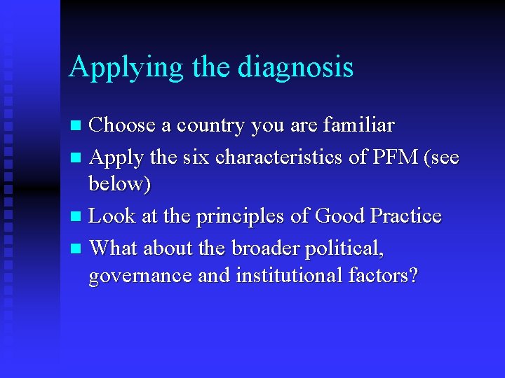 Applying the diagnosis Choose a country you are familiar n Apply the six characteristics