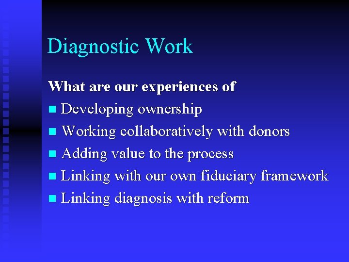 Diagnostic Work What are our experiences of n Developing ownership n Working collaboratively with