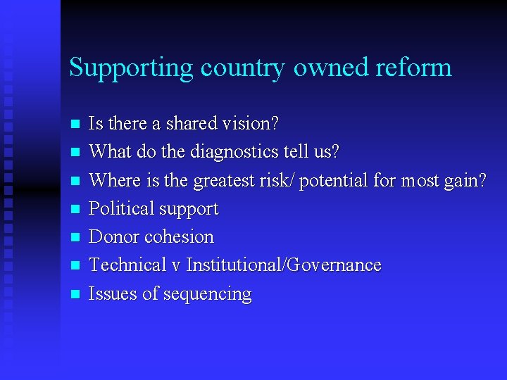 Supporting country owned reform n n n n Is there a shared vision? What