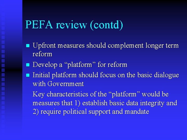 PEFA review (contd) n n n Upfront measures should complement longer term reform Develop