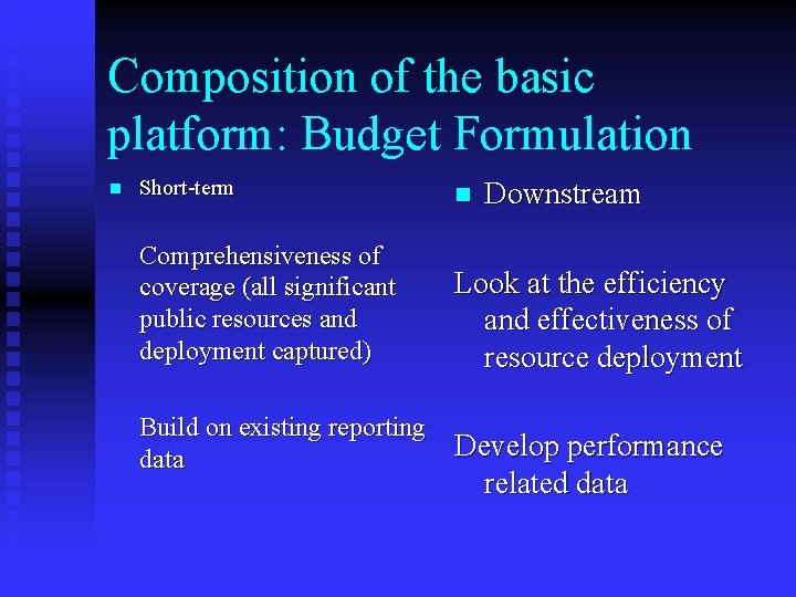 Composition of the basic platform: Budget Formulation n Short-term n Comprehensiveness of coverage (all