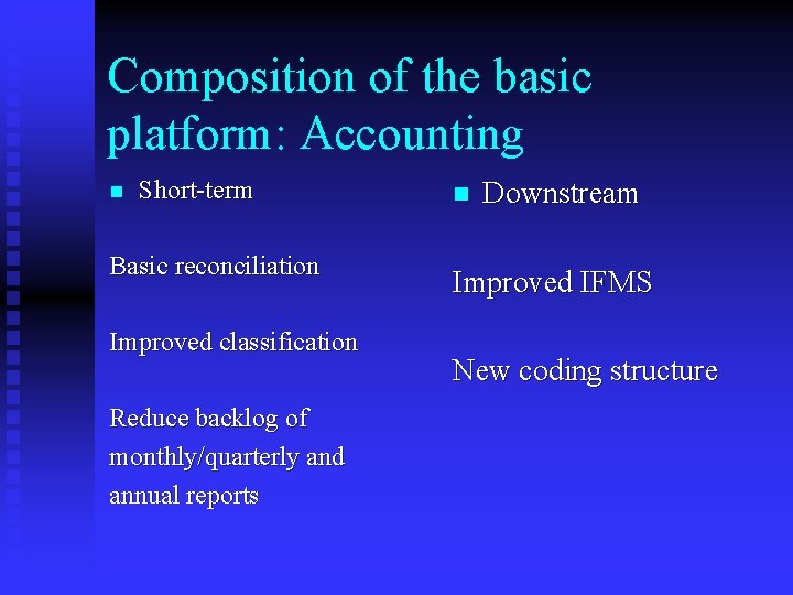 Composition of the basic platform: Accounting n Short-term Basic reconciliation Improved classification Reduce backlog