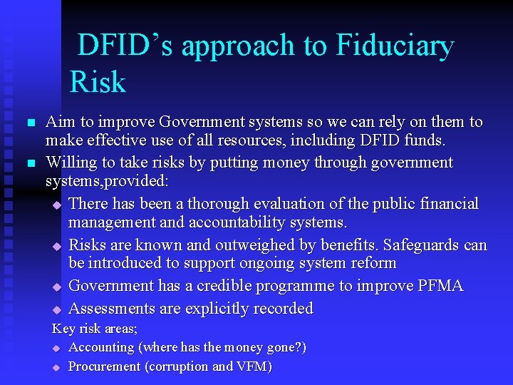 DFID’s approach to Fiduciary Risk n n Aim to improve Government systems so we
