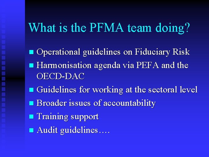 What is the PFMA team doing? Operational guidelines on Fiduciary Risk n Harmonisation agenda