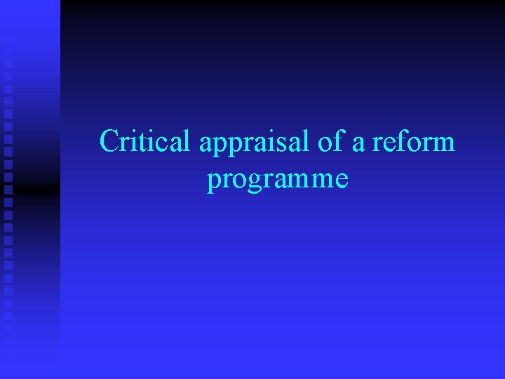 Critical appraisal of a reform programme 
