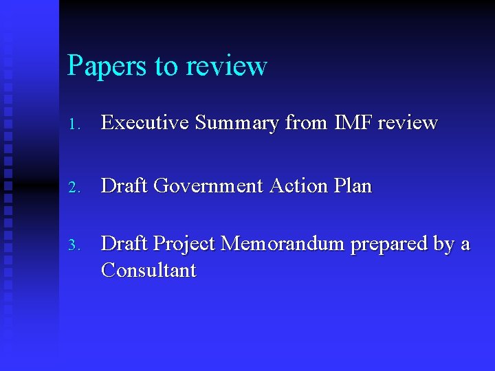 Papers to review 1. Executive Summary from IMF review 2. Draft Government Action Plan