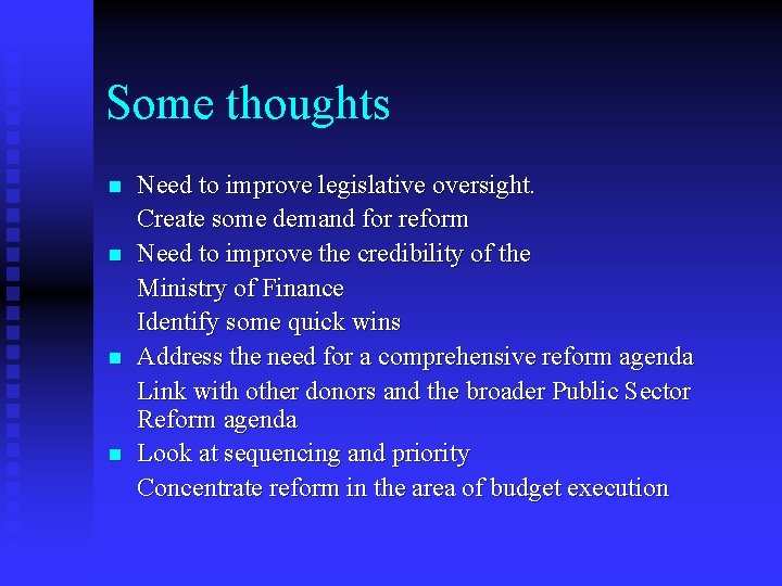 Some thoughts n n Need to improve legislative oversight. Create some demand for reform