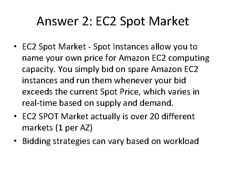 Answer 2: EC 2 Spot Market • EC 2 Spot Market - Spot Instances