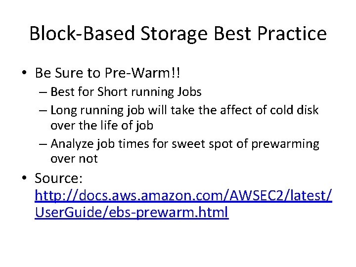 Block-Based Storage Best Practice • Be Sure to Pre-Warm!! – Best for Short running