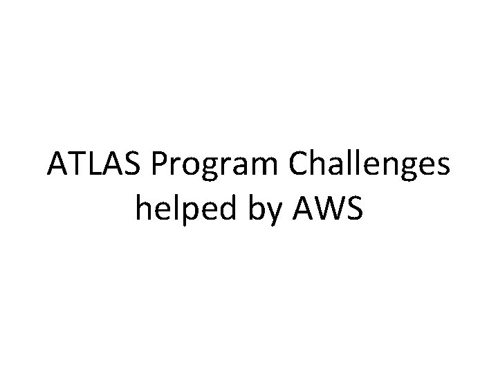 ATLAS Program Challenges helped by AWS 