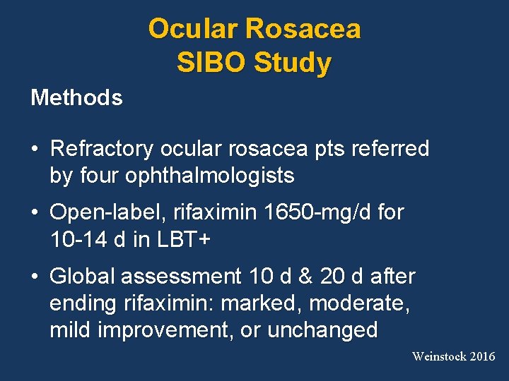 Ocular Rosacea SIBO Study Methods • Refractory ocular rosacea pts referred by four ophthalmologists