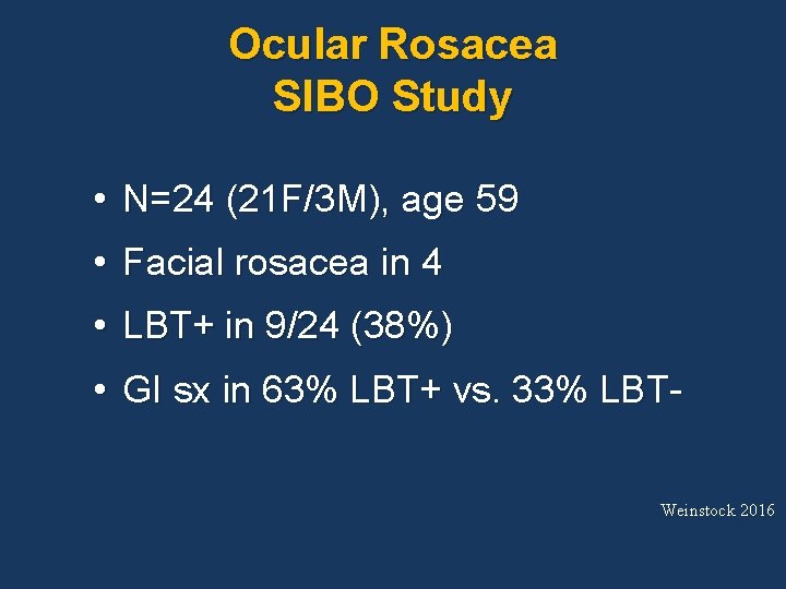 Ocular Rosacea SIBO Study • N=24 (21 F/3 M), age 59 • Facial rosacea